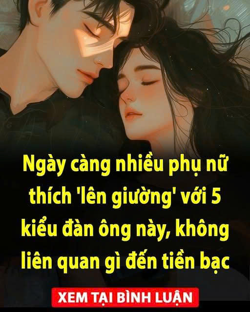 Ngày càng nhiều phụ nữ thích ‘lên giường’ với 5 kiểu đàn ông này, không liên quan gì đến tiền bạc
