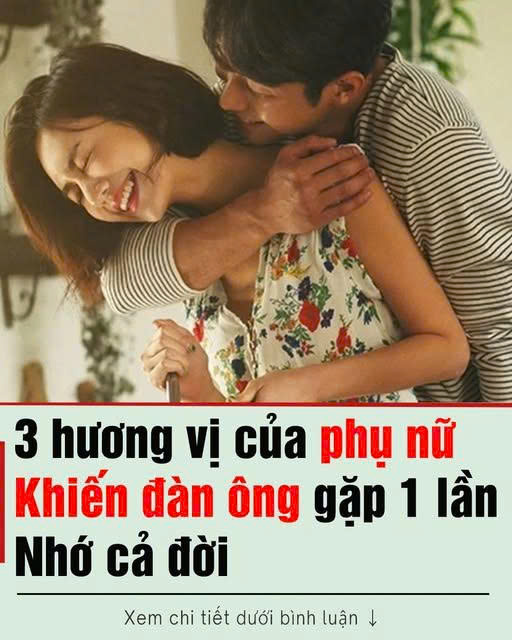 3 hương vị của phụ nữ khiến đàn ông gặp 1 lần nhớ cả đời