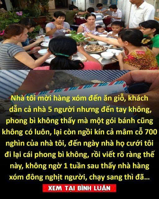 Nhà tôi mời hàng xóm đến ăn giỗ, khách dẫn cả nhà 5 người nhưng đến tay không, phong bì không thấy mà một gói bánh cũng không có luôn, lại còn ngồi kín cả mâm cỗ 700 nghìn của nhà tôi, đến ngày nhà họ cưới tôi đi lại cái phong bì không, rồi viết rõ ràng thế này, không ngờ 1 tuần sau thấy nhà hàng xóm đông nghịt người, chạy sang thì đã…