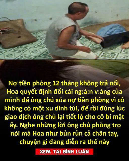 Nợ tiền phòng 12 tháng không trả nổi, Hoa quyết định đổi cái ng:à:n v:àng của mình để ông chủ xóa nợ tiền phòng vì cô không có một xu dính túi, để rồi đúng lúc giao dịch ông chủ lại tiết lộ cho cô bí mật ấy. Nghe những lời ông chủ phòng trọ nói mà Hoa như bủn rủn cả chân tay, chuyện gì đang diễn ra thế này