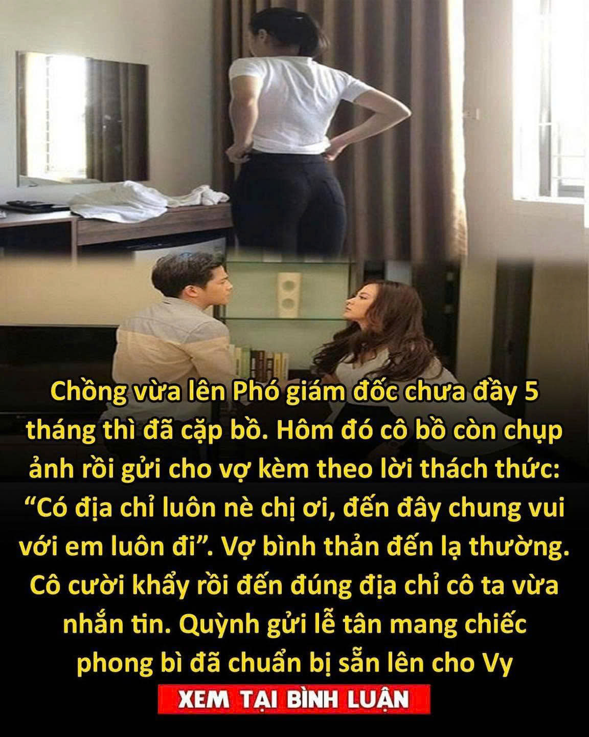 Chồng vừa lên Phó giám đốc chưa đầy 5 tháng thì đã cặp bồ. Hôm đó cô bồ còn chụp ảnh rồi gửi cho vợ kèm theo lời thách thức: “Có địa chỉ luôn nè chị ơi, đến đây chung vui với em luôn đi”. Vợ bình thản đến lạ thường. Cô cười khẩy rồi đến đúng địa chỉ cô ta vừa nhắn tin. Quỳnh gửi lễ tân mang chiếc phong bì đã chuẩn bị sẵn lên cho Vy